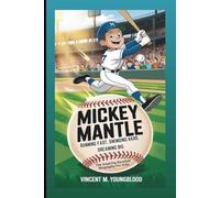 MICKEY MANTLE: Running Fast, Swinging Hard, Dreaming Big: The Inspiring Baseball Biography For Kids