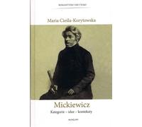 Mickiewicz Kategorie - idee - konteksty - Idées - Contextes - Maria Cieśla-Korytowska (Littérature et études littéraires en polonais)