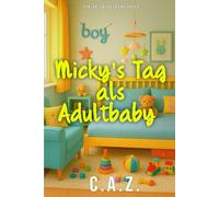 Micky's Tag als Adultbaby: Ein Tag im Leben eines Lifestyle-Adult-Babys