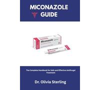 MICONAZOLE GUIDE: The Complete Handbook for Safe and Effective Antifungal Treatment