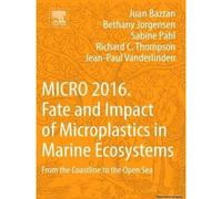 Micro 2016: Fate And Impact Of Microplastics In Marine Ecosystems: From The Coastline To The Open Sea Juan Baztan (Auteur)