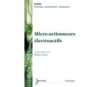 Micro-actionneurs électroactifs - Orphée CUGAT - Hermes Science Publications - broché - Etude