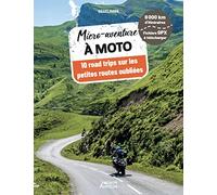 Micro-aventure à moto: 10 road trips sur les petites routes oubliées