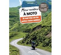 Micro-aventure à moto 10 road trips sur les petites routes oubliées - Gilles Fabre - Vagnon Du Plaisancier Eds - broché - Guide