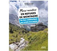 Micro-aventure en refuges de montagne - Des lieux emblématiques pour prendre de la hauteur