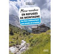 Micro-aventure en refuges de montagne - Des lieux emblématiques pour prendre de la hauteur - Frédéric Desfrenne - Vagnon Du Plaisancier Eds - broché - Guide