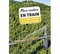 Micro-aventure en train - 20 voyages d'exception sur les petites lignes mythiques - Margaux walck Ouat Once Upon A Train - Vagnon Du Plaisancier Eds - broché - Guide