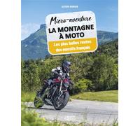 Micro-aventure La montagne à moto - Les plus belles routes des massifs français - Alyson Aigrain - Vagnon Du Plaisancier Eds - broché - Guide