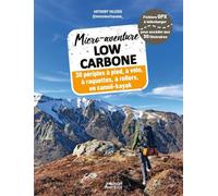 Micro-aventure low carbone - 30 périples à pied, à vélo, en raquettes, à rollers, en canoë-kayak - Anthony Valerio - Vagnon Du Plaisancier Eds - broché - Guide