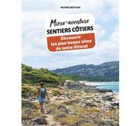 Micro-aventure sentiers côtiers - Découvrir les plus beaux sites de notre littoral Maxime Berthon (Auteur)