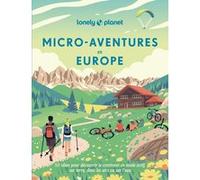 Lonely Planet - Micro-aventures en Europe: 50 idées pour découvrir le continent en mode actif, sur terre, dans les airs ou sur l¿eau