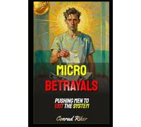 Micro Betrayals: Pushing Men To Exit The System