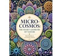 Micro-Cosmos: The Secret Geometry of Nature - Mandala Coloring Book