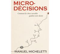 Micro-décisions: Comment les choix invisibles guident votre destin