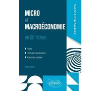 Micro Et Macroéconomie - 50 Fiches Pour Réviser Et Comprendre Les Mécanismes Économiques