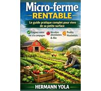 Micro ferme rentable: Le guide pratique complet pour vivre de sa petite surface