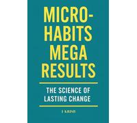 Micro-Habits, Mega Results: The Science of Lasting Change