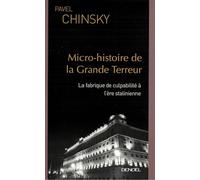 Micro-histoire de la Grande Terreur: La fabrique de culpabilité à l'ère stalinienne