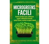 MICRO-IDROPONICA & MICROGREENS IN 30 GIORNI: Come coltivare erbe e germogli freschi in casa con meno di 150€ e raccogliere ogni settimana