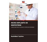 MICRO-IMPLANTS EN DENTISTERIE: LIGNES DIRECTRICES CLINIQUES ET APPROCHES MODERNES