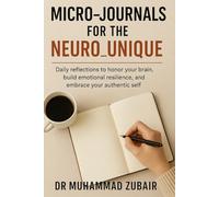 Micro-Journals for the Neuro Unique: Daily Reflections to Honor Your Brain, Build Emotional Resilience and Embrace Your Authentic Self