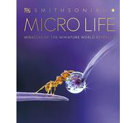Micro Life: Miracles of the Miniature World Revealed