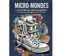 MICRO-MONDES - Livre de coloriage pour adultes au trait d’encre: La vie secrète des objets du quotidien : coloriage inversé avec fonds aquarelle pour se détendre et soulager le stress.