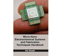 Micro-Nano Electrochemical Systems And Fabrication Techniques Handbook