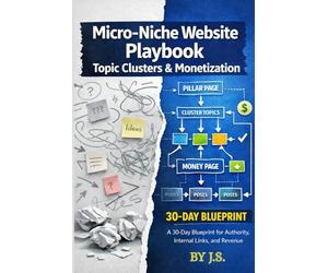 Micro-Niche Website Playbook Topic Clusters & Monetization: A 30-Day Blueprint for Authority, Internal Links, and Revenue