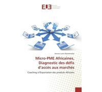 Micro-PME Africaines, Diagnostic des défis d'accès aux marchés Coaching à l'Exportation des produits Africains - Honore Justin Mondomobe - Universitaires Europeennes - broché - Etude