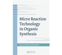 Micro Reaction Technology In Organic Synthesis (Hardcover) Charlotte Chemtrix Bv Wiles, Watts The Netherlands , Paul (Auteur)