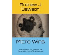 Micro Wins: How to Change Our Lives With the Remarkable Power of Small Victories