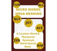 Micro Words, Mega Meaning: A 3-Letter Word & Thesaurus Synonym Word Search Book