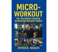 MICRO-WORKOUT: The Ten-Minute Exercise Revolution For Busy People