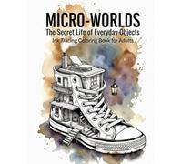 MICRO-WORLDS: Ink Tracing Coloring Book for Adults: The Secret Life of Everyday Objects: Reverse coloring with a vibrant watercolor background-trace ... with a single black pen to relieve stress.