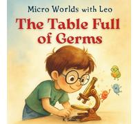 Micro Worlds with Leo: The Table Full of Germs: A Magical Germ World Adventure Picture Book for Curious Kids Ages 3-7