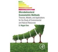 Microbehavioral Econometric Methods: Theories, Models, And Applications For The Study Of Environmental And Natural Resources (Paperback) S Niggol Seo, (Auteur)
