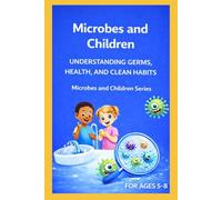 Microbes and Children: Understanding Germs, Health, and Clean Habits