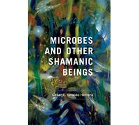 Microbes and Other Shamanic Beings