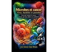 Microbes et cancer: Virus, bactéries et parasites. Ceux qui causent le cancer et ceux qui nous aident à le combattre