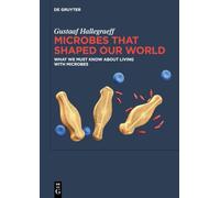 Microbes That Shaped Our World: What we must know about living with microbes