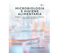 MICROBIOLOGÍA E HIGIENE ALIMENTARIA: SOLUCIONARIO DEL MANUAL DE LABORATORIO PARA EL CFGS EN DIETÉTICA