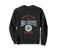 Microbiologie Lorsque Vous apprenez Que C'est Un Grand Monde Grossier Sweatshirt