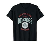 Microbiologie Lorsque Vous apprenez Que C'est Un Grand Monde Grossier T-Shirt