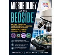 Microbiology at the Bedside: Bacteria Viruses and Infection Control Presented Simply for Nursing and Laboratory Learners Preparing for Exams
