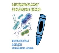 Microbiology Coloring Book for Students, Teachers and Science Lovers: Educational Science Coloring Pages for Students, Teachers and Science Lovers