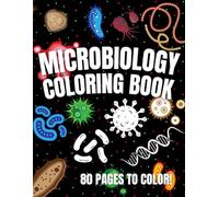 Microbiology Coloring Book: Great Science, Lab, Bacteria, Virus and Cell Biology Themed Coloring Book || Microbiology Workbook || Perfect Gift for ... Students Chemist Physicians & Chiropractors