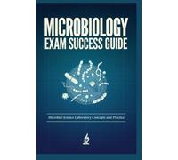 MICROBIOLOGY EXAM SUCCESS GUIDE: Microbial Science Laboratory Concepts and Practice