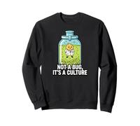 Microbiology Fermentation Not A Bug It's A Culture Sweatshirt
