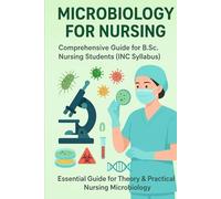 Microbiology for Nursing: Comprehensive Guide for B.Sc. Nursing Students (INC Syllabus)